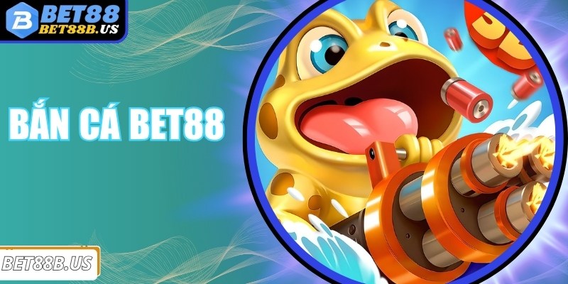 Bắn Cá Bet88 - Bắt Đầu Trận Chiến Siêu Thưởng Ngay Hôm Nay