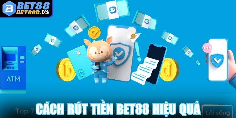 Rút tiền Bet88 Cách rút tiền Bet88 hiệu quả và an toàn nhất