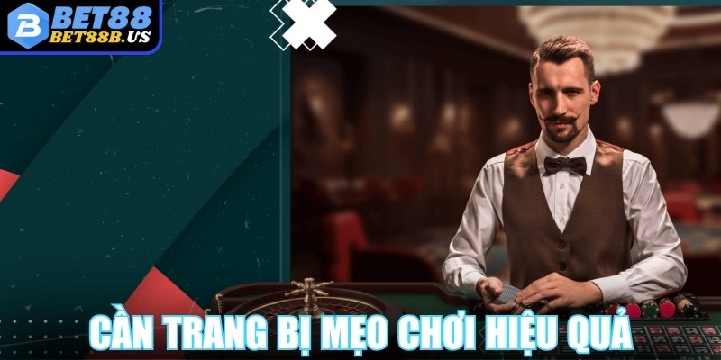 Cần trang bị mẹo chơi hiệu quả đến giành nhiều thắng lớn