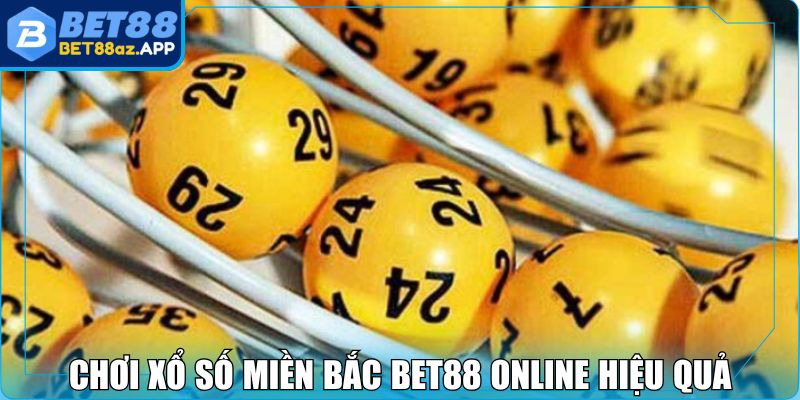 Chơi xổ số miền Bắc BET88 online hiệu quả