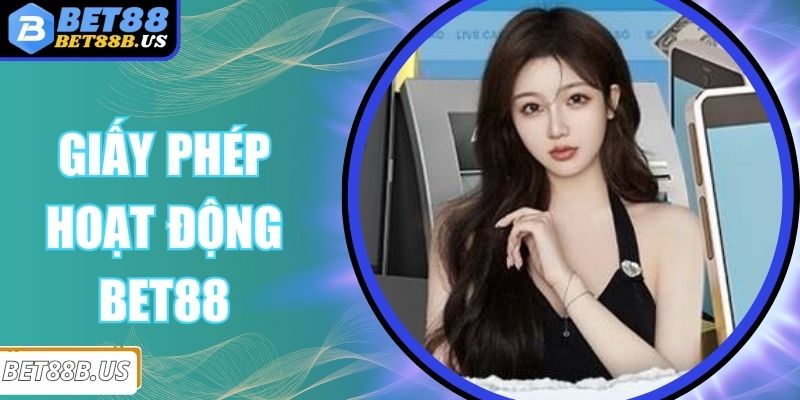 Giấy Phép Hoạt Động BET88 Chứng Minh Sự Uy Tín Cực Cao Giấy Phép Hoạt Động BET88 Chứng Minh Sự Uy Tín Cực Cao