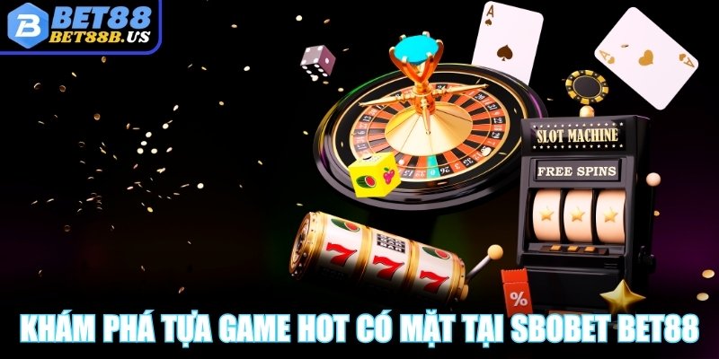 SBOBET Bet88 - Cơ Hội Nhận Thưởng Cực Hấp Dẫn Mỗi Ngày Khám phá ngay tựa game hot nhất có mặt tại SBOBET Bet88