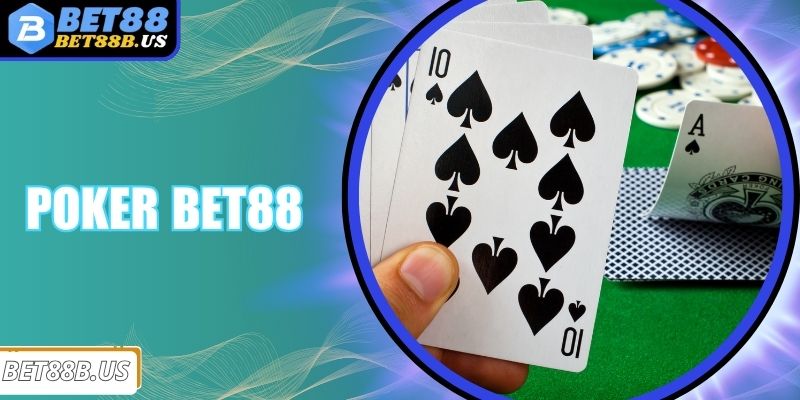 Poker Bet88 - Tựa Game Trực Tuyến Hàng Đầu Hiện Nay