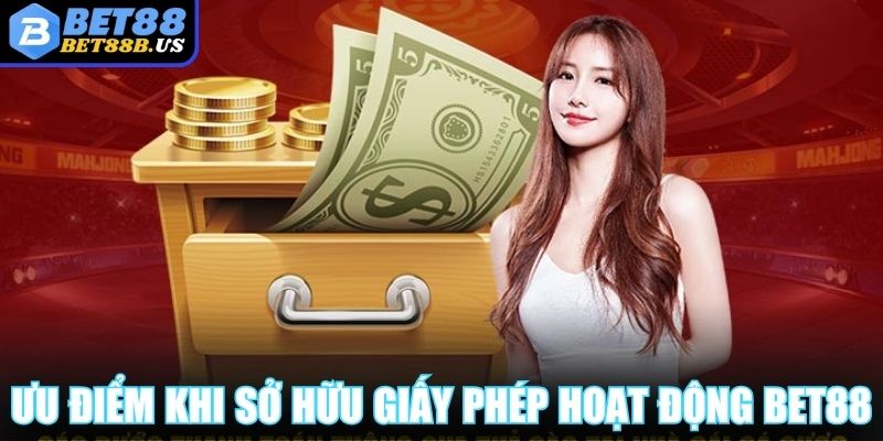 Giấy Phép Hoạt Động BET88 Chứng Minh Sự Uy Tín Cực Cao Ưu điểm khi sở hữu giấy phép hoạt động BET88