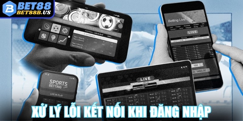 Đăng nhập Bet88 Xử lý lỗi kết nối khi đăng nhập Bet88